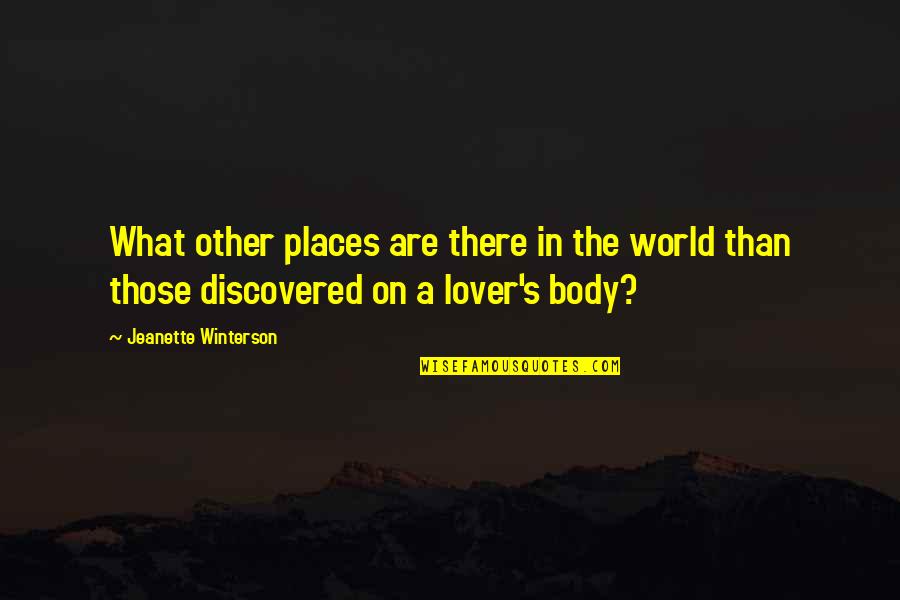 Jeanette Winterson Love Quotes By Jeanette Winterson: What other places are there in the world