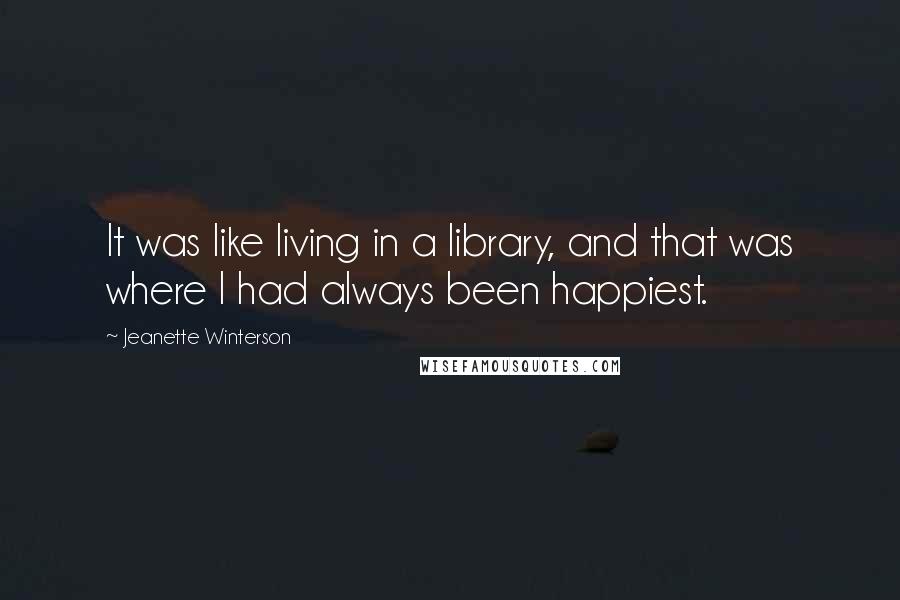 Jeanette Winterson quotes: It was like living in a library, and that was where I had always been happiest.