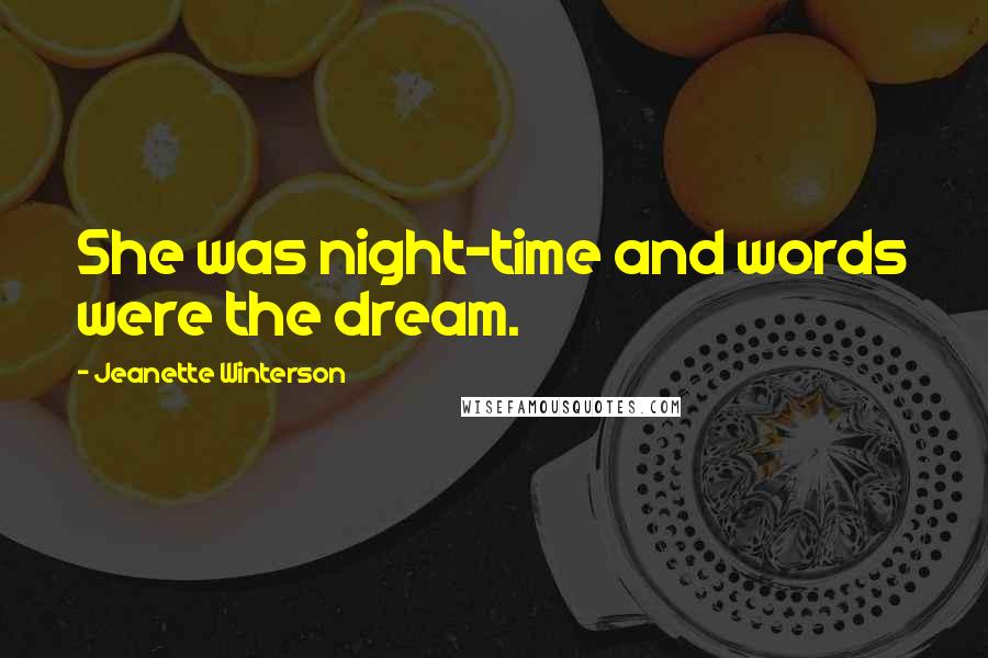 Jeanette Winterson quotes: She was night-time and words were the dream.