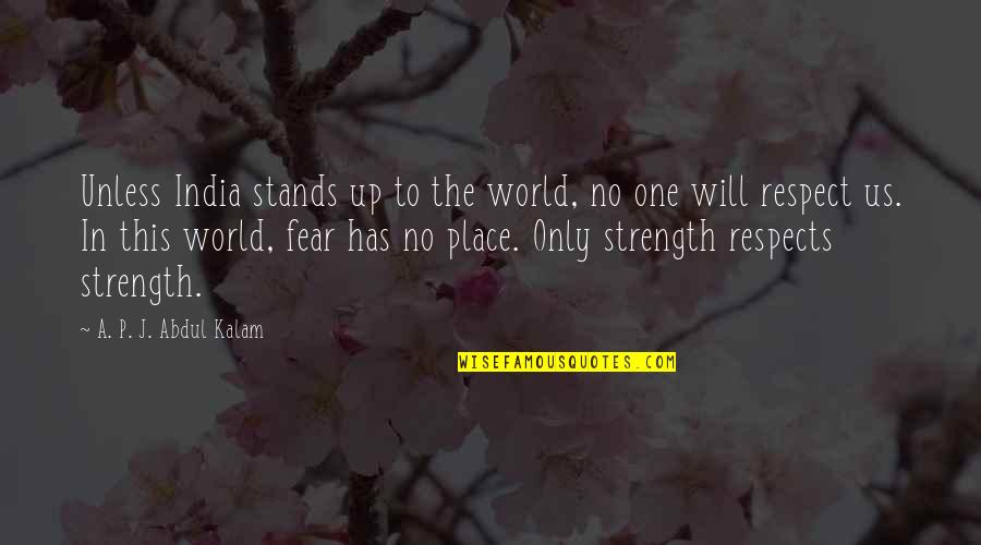 Jeanettes Healthy Living Quotes By A. P. J. Abdul Kalam: Unless India stands up to the world, no Jeanettes Healthy Living Quotes By A. P. J. Abdul Kalam: Unless India stands up to the world, no