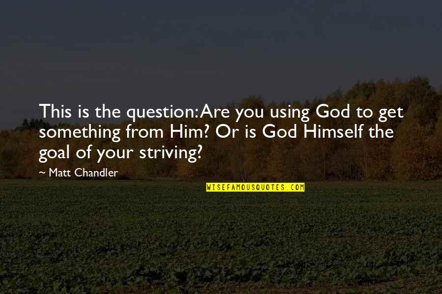Jeanettes Quotes By Matt Chandler: This is the question: Are you using God