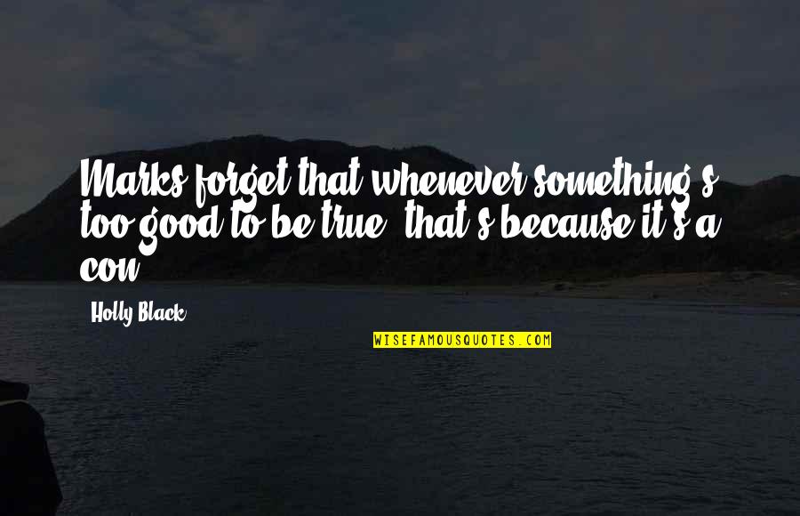 Jeanfreau Super Quotes By Holly Black: Marks forget that whenever something's too good to Jeanfreau Super Quotes By Holly Black: Marks forget that whenever something's too good to