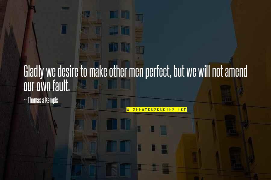 Jeania Eubanks Quotes By Thomas A Kempis: Gladly we desire to make other men perfect,