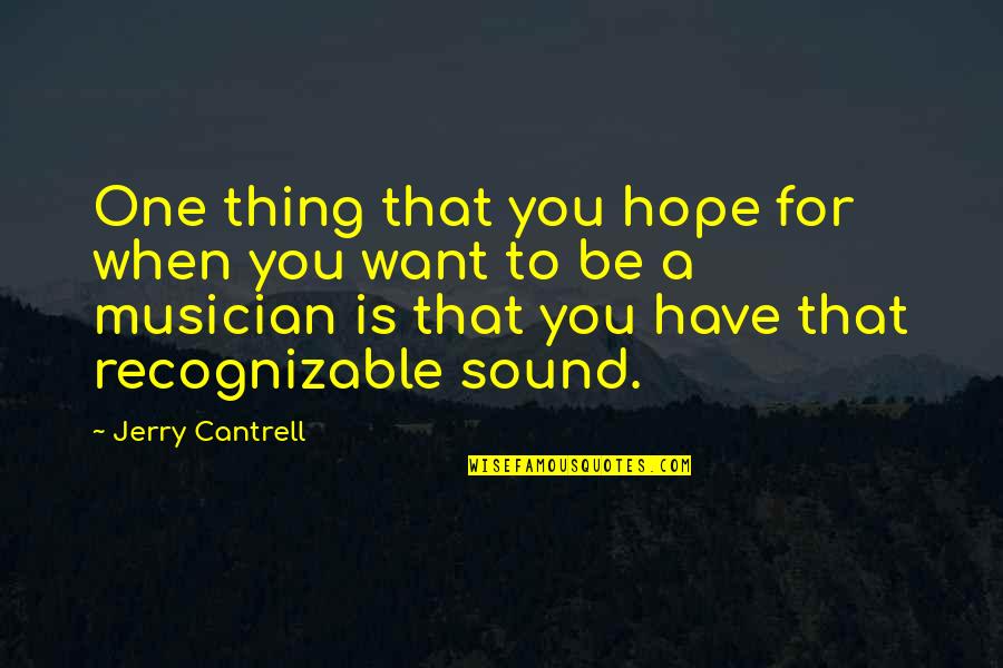 Jeanice Swift Quotes By Jerry Cantrell: One thing that you hope for when you