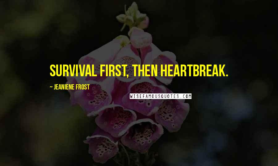 Jeaniene Frost quotes: Survival first, then heartbreak.