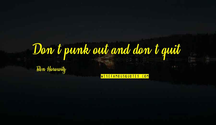 Jeanille Bonterre Quotes By Ben Horowitz: Don't punk out and don't quit.