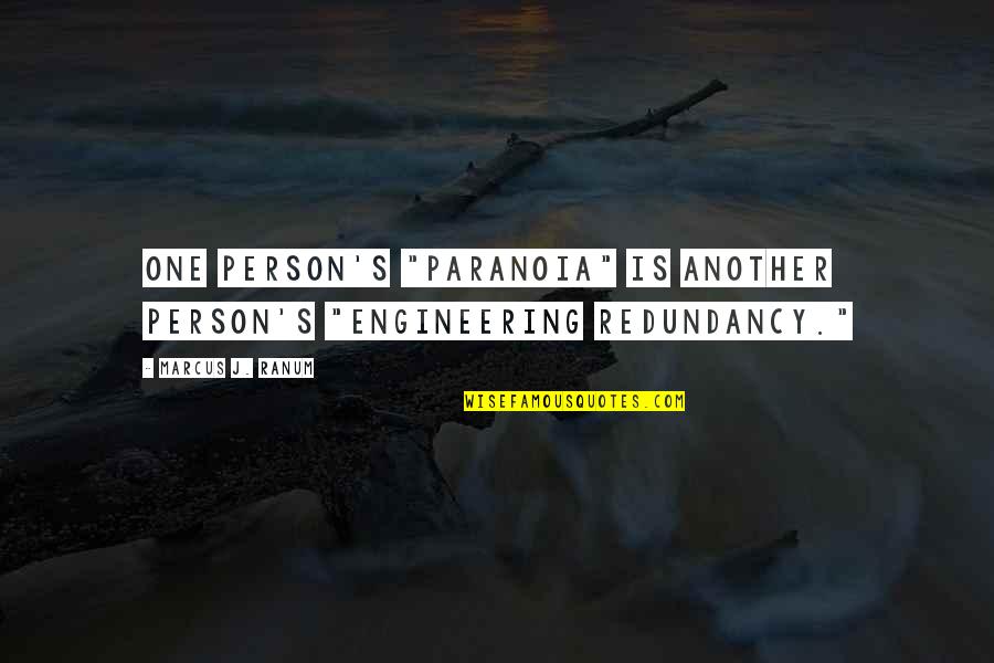 Jeanine Payer Quotes By Marcus J. Ranum: One person's "paranoia" is another person's "engineering redundancy." Jeanine Payer Quotes By Marcus J. Ranum: One person's "paranoia" is another person's "engineering redundancy."
