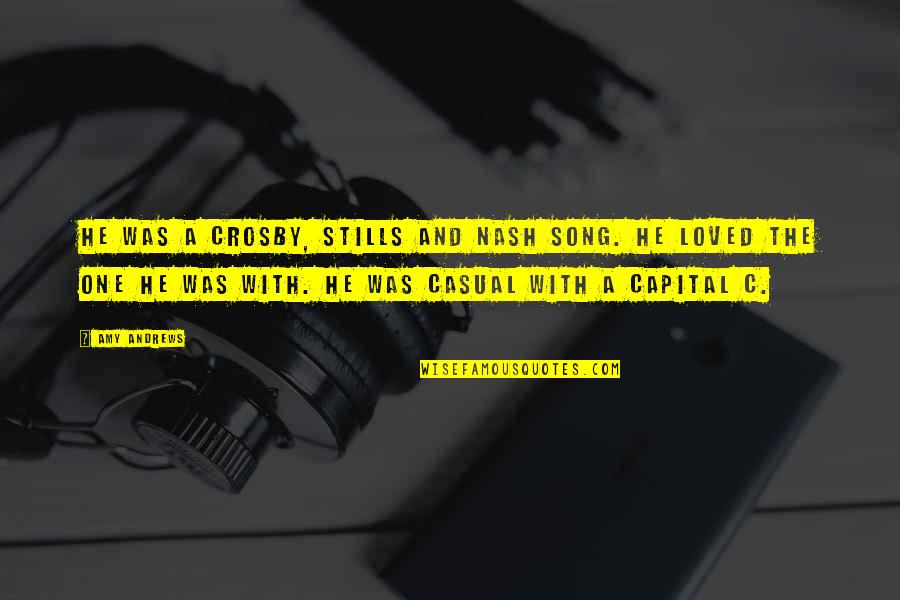 Jeanine Pirro A Z Quotes By Amy Andrews: He was a Crosby, Stills and Nash song. Jeanine Pirro A Z Quotes By Amy Andrews: He was a Crosby, Stills and Nash song.