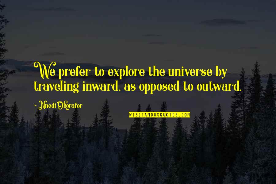 Jeanine Pirro Crazy Quotes By Nnedi Okorafor: We prefer to explore the universe by traveling