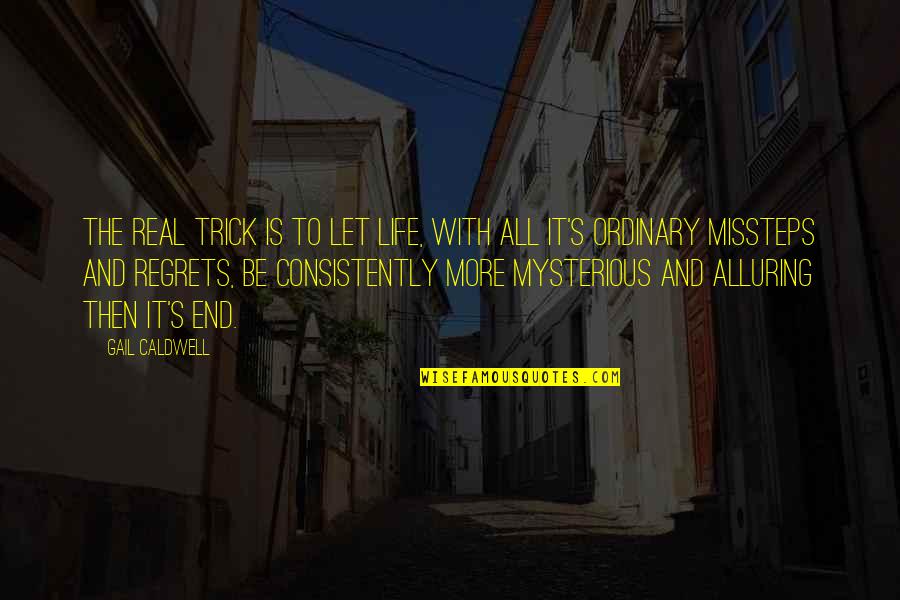 Jeanita Jefferson Quotes By Gail Caldwell: The real trick is to let life, with Jeanita Jefferson Quotes By Gail Caldwell: The real trick is to let life, with