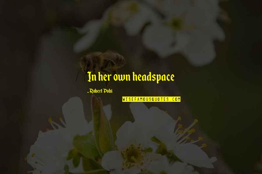 Jeanita Jefferson Quotes By Robert Pobi: In her own headspace Jeanita Jefferson Quotes By Robert Pobi: In her own headspace