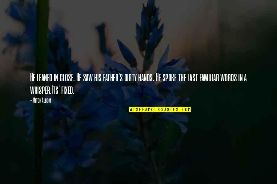 Jeanita Kennedy Quotes By Mitch Albom: He leaned in close. He saw his father's Jeanita Kennedy Quotes By Mitch Albom: He leaned in close. He saw his father's