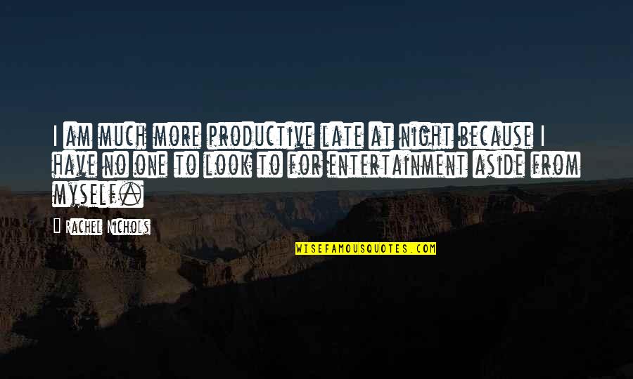 Jeanita Schulten Quotes By Rachel Nichols: I am much more productive late at night