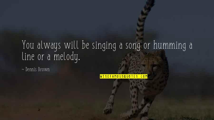 Jeanjean Vade Quotes By Dennis Brown: You always will be singing a song or