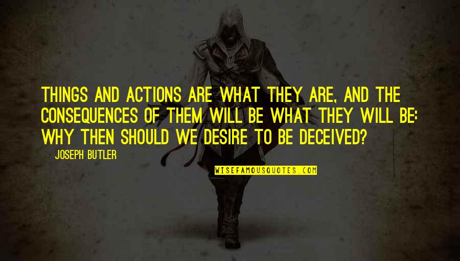 Jeanjean Vade Quotes By Joseph Butler: Things and actions are what they are, and Jeanjean Vade Quotes By Joseph Butler: Things and actions are what they are, and