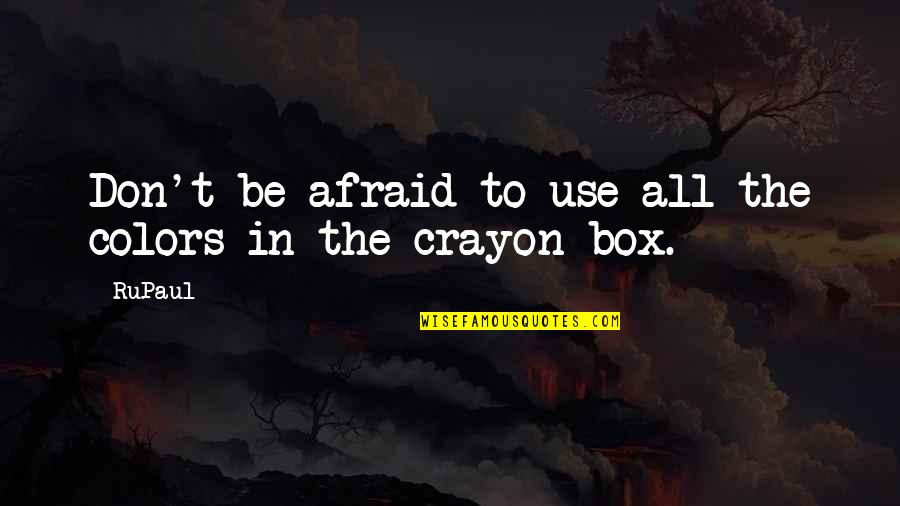 Jeanjean Vade Quotes By RuPaul: Don't be afraid to use all the colors
