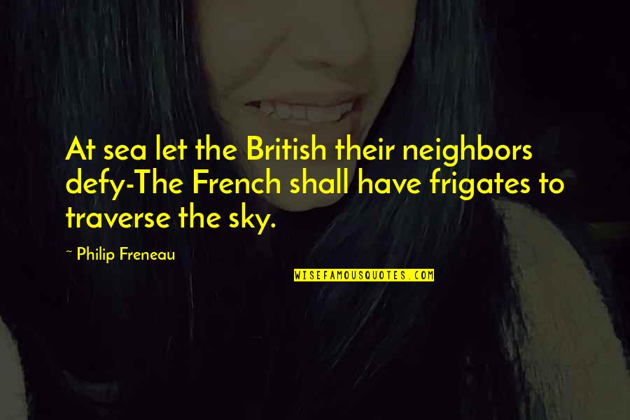 Jeanmaire Manelski Quotes By Philip Freneau: At sea let the British their neighbors defy-The Jeanmaire Manelski Quotes By Philip Freneau: At sea let the British their neighbors defy-The