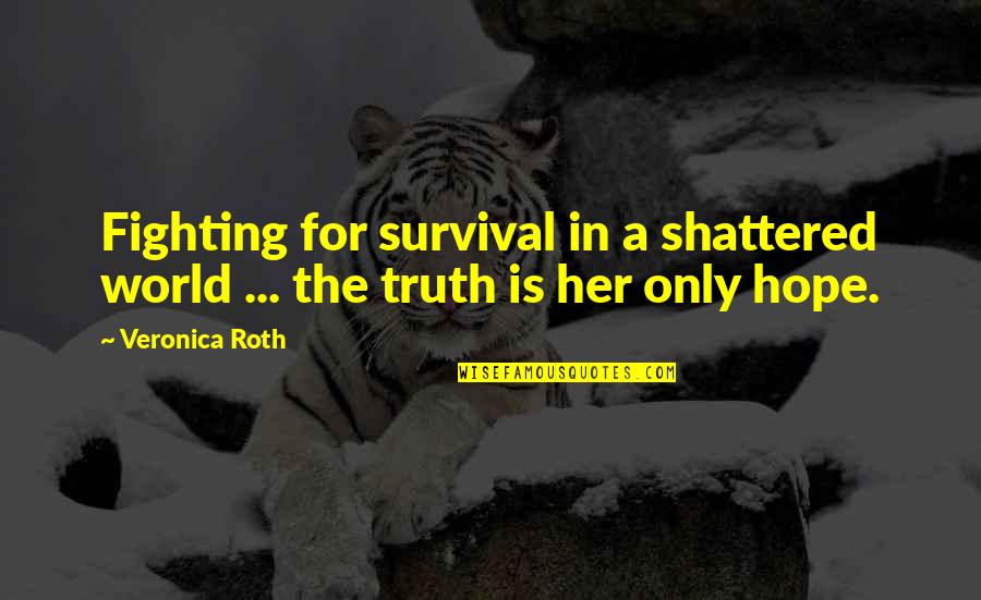 Jeanna Michaels Quotes By Veronica Roth: Fighting for survival in a shattered world ...