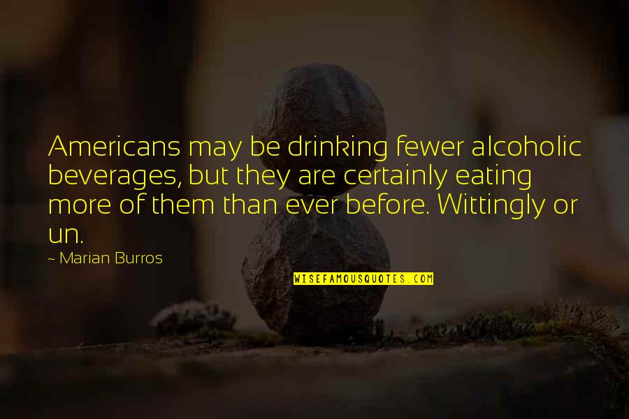 Jeanne Antoinette Poisson Quotes By Marian Burros: Americans may be drinking fewer alcoholic beverages, but