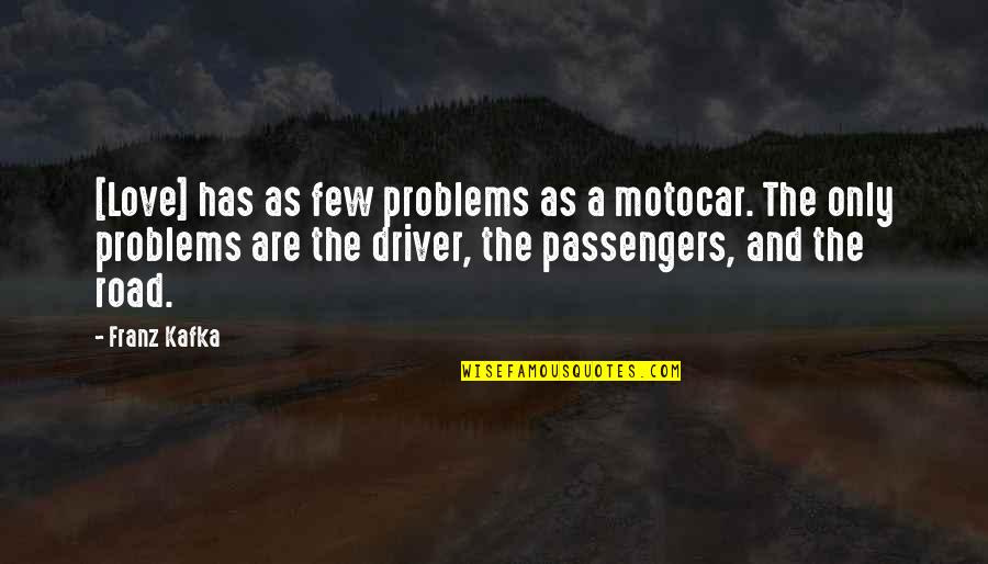 Jeanne Bayonetta Quotes By Franz Kafka: [Love] has as few problems as a motocar.