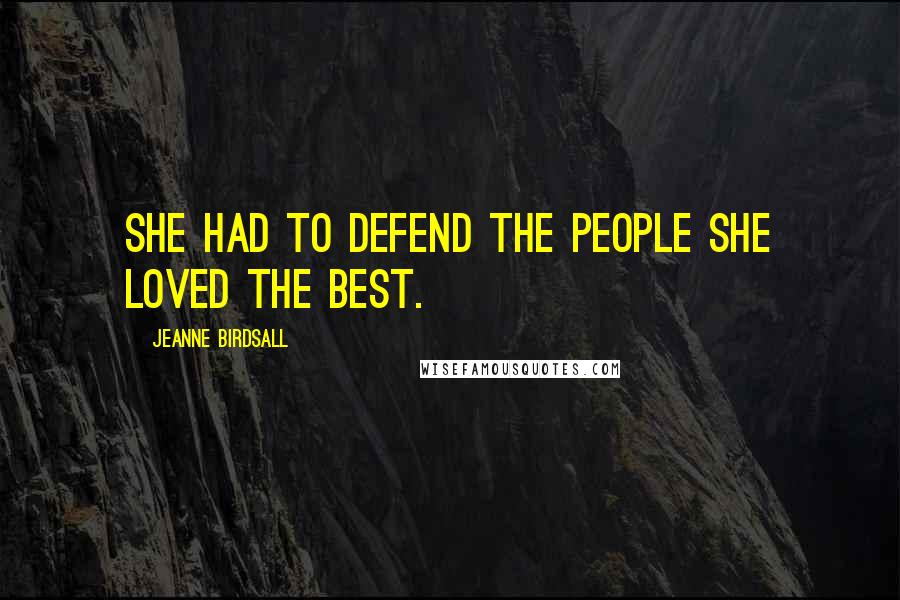 Jeanne Birdsall quotes: She had to defend the people she loved the best.