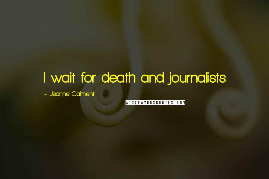 Jeanne Calment quotes: I wait for death and journalists.