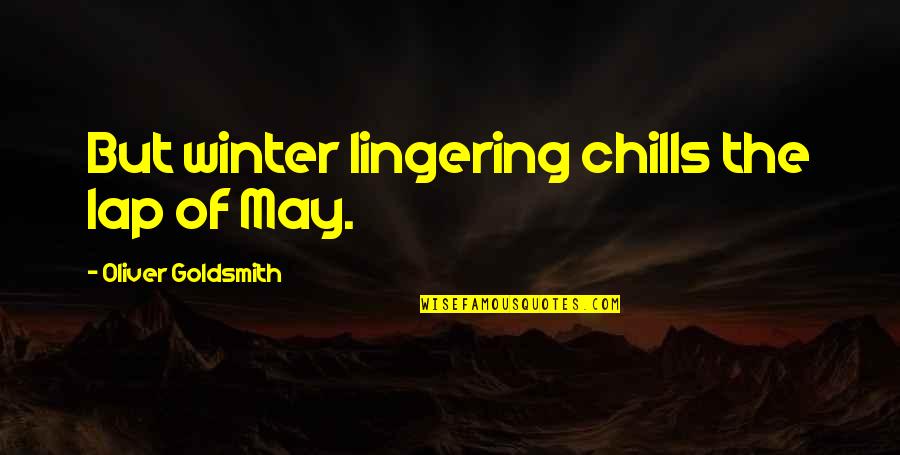 Jeanne Calment Quotes By Oliver Goldsmith: But winter lingering chills the lap of May.