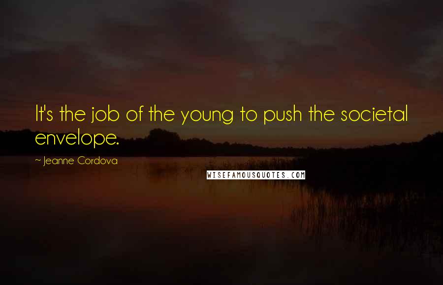 Jeanne Cordova quotes: It's the job of the young to push the societal envelope.