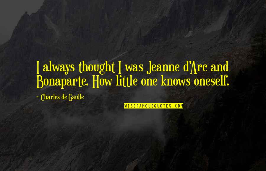 Jeanne D'arc Quotes By Charles De Gaulle: I always thought I was Jeanne d'Arc and