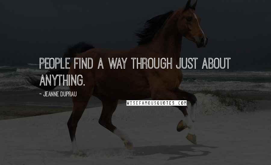 Jeanne DuPrau quotes: People find a way through just about anything.