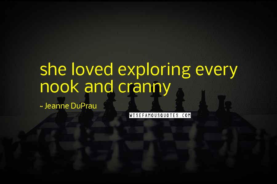 Jeanne DuPrau quotes: she loved exploring every nook and cranny