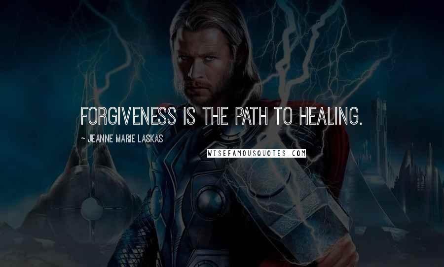 Jeanne Marie Laskas quotes: Forgiveness is the path to healing.