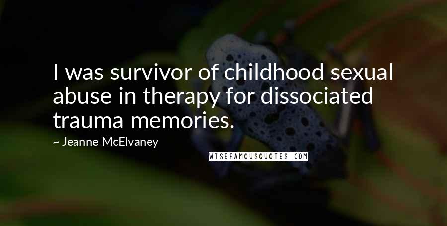 Jeanne McElvaney quotes: I was survivor of childhood sexual abuse in therapy for dissociated trauma memories.
