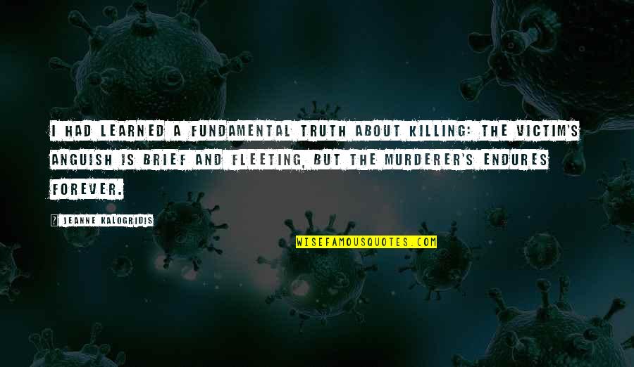 Jeanne Quotes By Jeanne Kalogridis: I had learned a fundamental truth about killing: