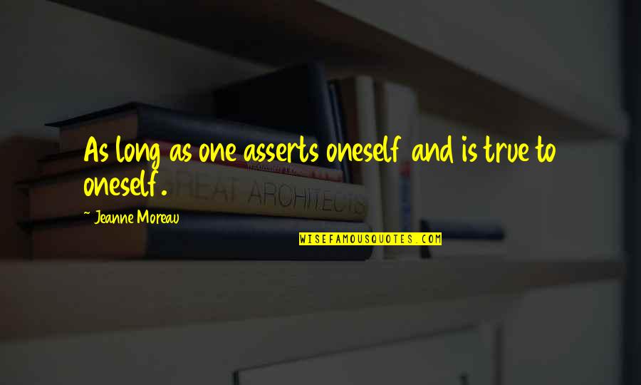Jeanne Quotes By Jeanne Moreau: As long as one asserts oneself and is