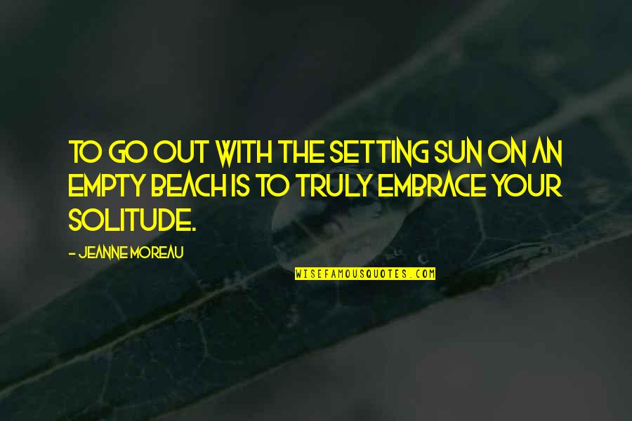 Jeanne Quotes By Jeanne Moreau: To go out with the setting sun on