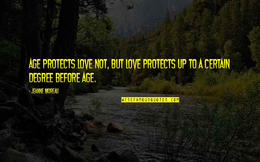 Jeanne Quotes By Jeanne Moreau: Age protects love not, but love protects up