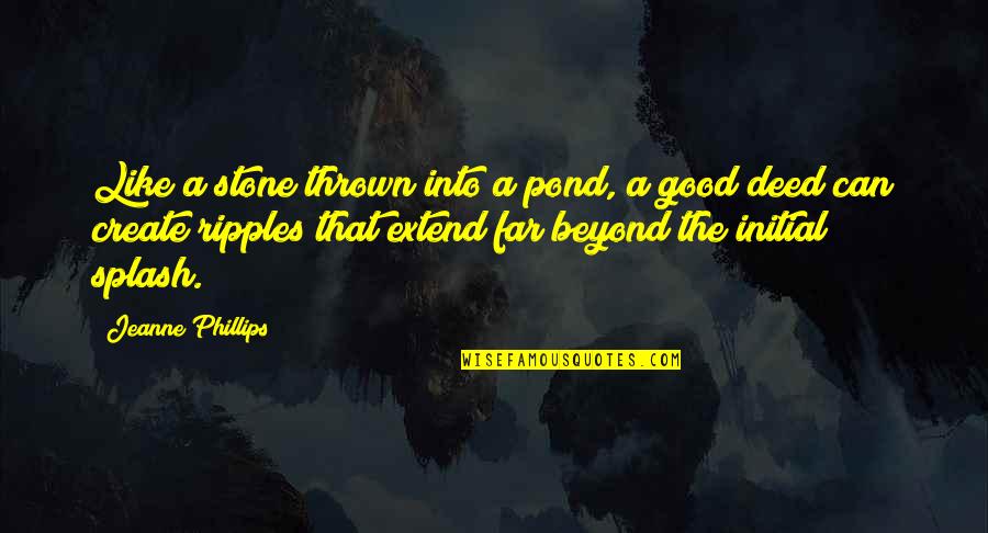 Jeanne Quotes By Jeanne Phillips: Like a stone thrown into a pond, a