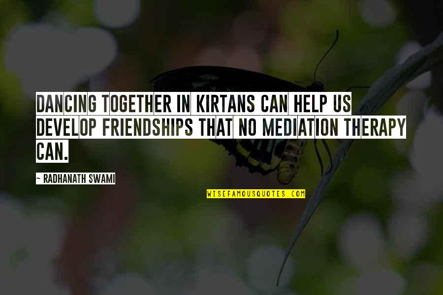 Jeanne Sauve Quotes By Radhanath Swami: Dancing together in kirtans can help us develop