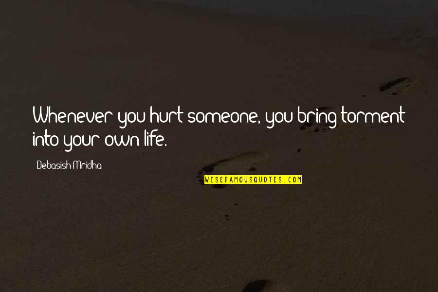 Jeanne Toussaint Quotes By Debasish Mridha: Whenever you hurt someone, you bring torment into
