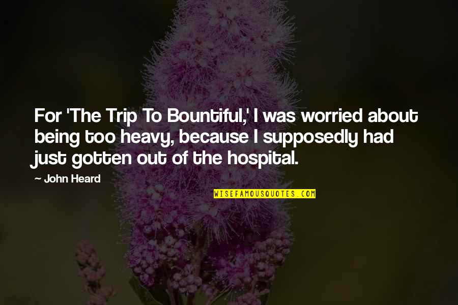 Jeanneau 440 Quotes By John Heard: For 'The Trip To Bountiful,' I was worried Jeanneau 440 Quotes By John Heard: For 'The Trip To Bountiful,' I was worried