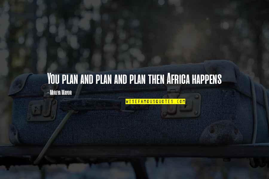 Jeannelle Angulo Quotes By Mireya Mayor: You plan and plan and plan then Africa