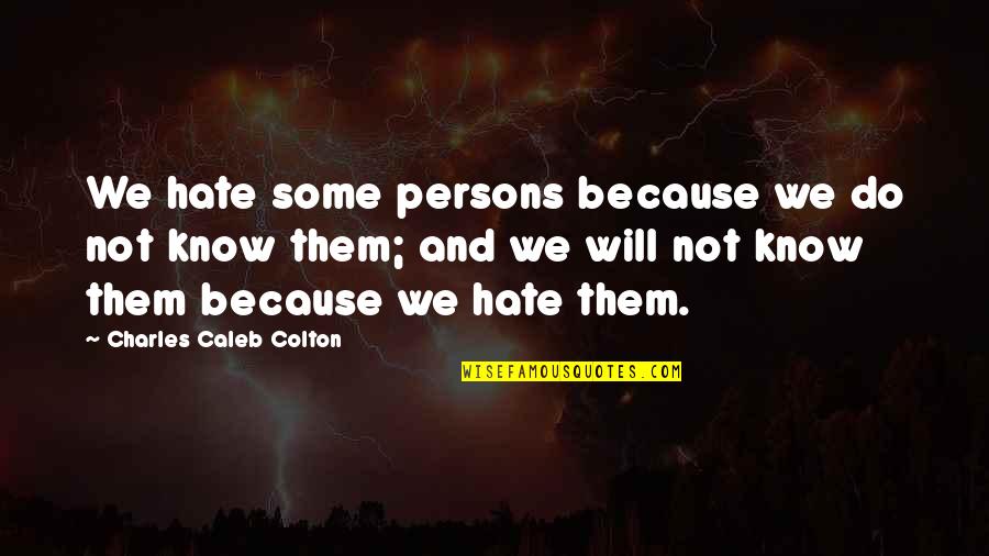 Jeannelli Quotes By Charles Caleb Colton: We hate some persons because we do not