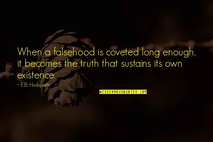 Jeannelli Quotes By E.B. Hudspeth: When a falsehood is coveted long enough, it
