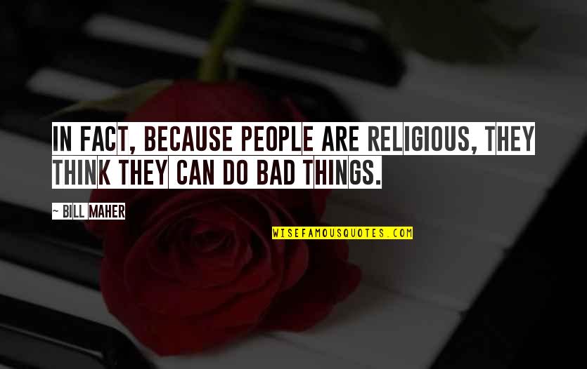 Jeannene Lafarga Quotes By Bill Maher: In fact, because people are religious, they think