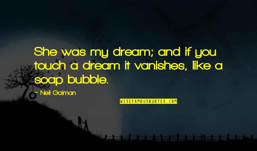 Jeannene Manning Quotes By Neil Gaiman: She was my dream; and if you touch