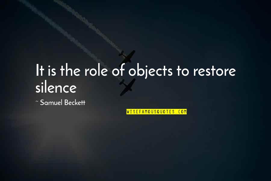 Jeannene Manning Quotes By Samuel Beckett: It is the role of objects to restore