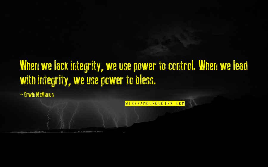 Jeanneret Stool Quotes By Erwin McManus: When we lack integrity, we use power to