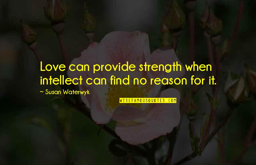 Jeannettamaxema Quotes By Susan Waterwyk: Love can provide strength when intellect can find