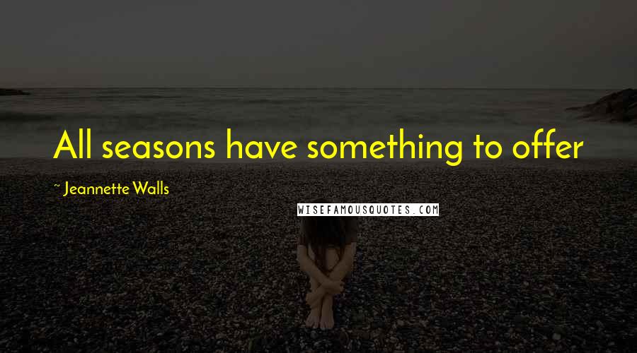 Jeannette Walls quotes: All seasons have something to offer